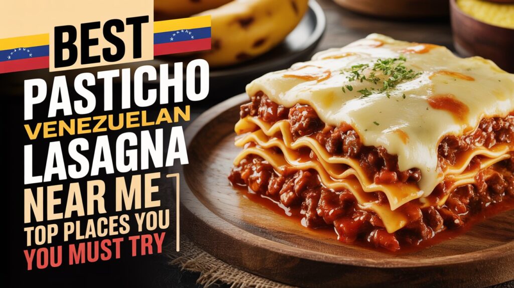 Best Pasticho Venezuelan Lasagna Near Me