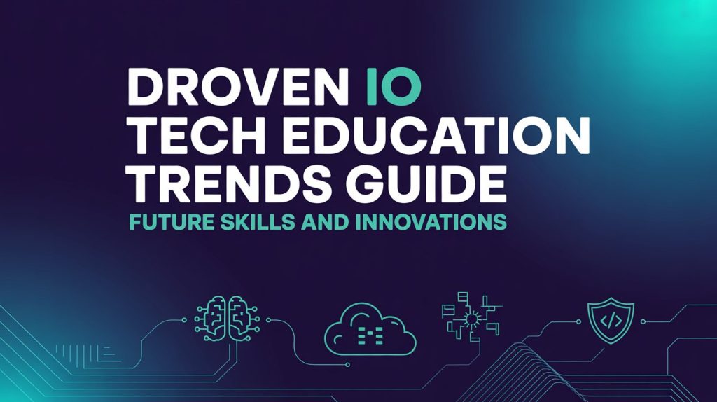 Droven io Tech Education Trends