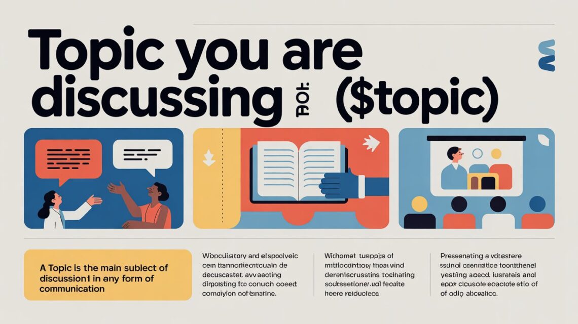 Topic You Are Discussing About: ${TOPIC}