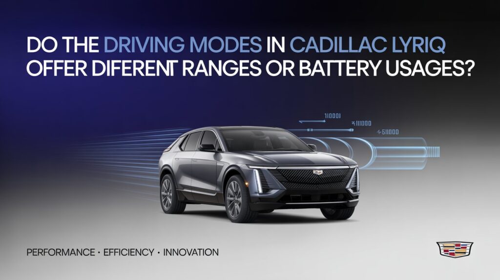 Do The Driving Modes In Cadillac Lyriq Offer Different Ranges Or Battery Usages?