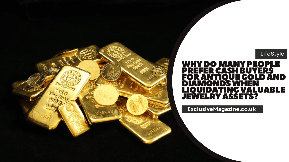 Why Do Many People Prefer Cash Buyers for Antique Gold and Diamonds When Liquidating Valuable Jewelry Assets?