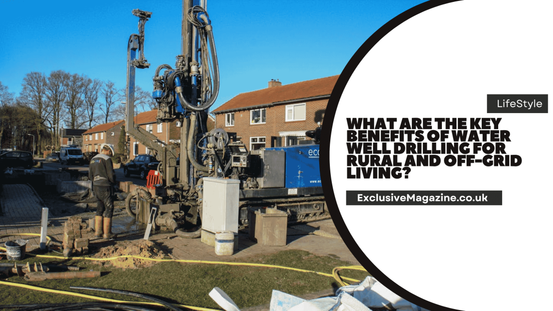 What Are the Key Benefits of Water Well Drilling for Rural and Off-Grid Living?