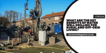 What Are the Key Benefits of Water Well Drilling for Rural and Off-Grid Living?