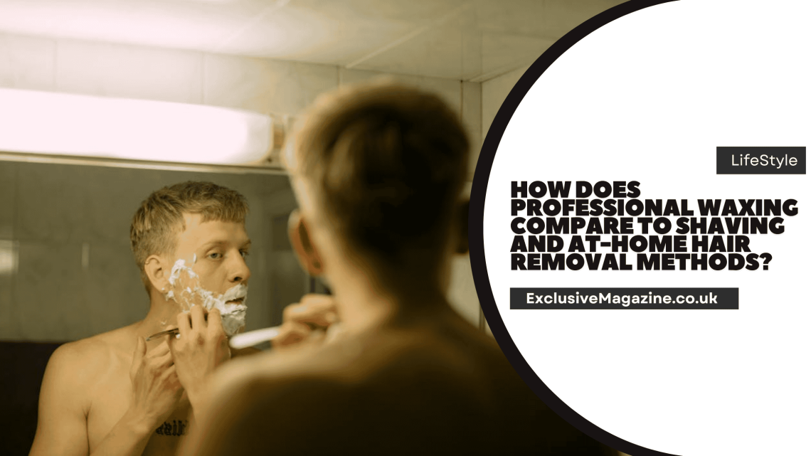 How Does Professional Waxing Compare to Shaving and At-Home Hair Removal Methods?