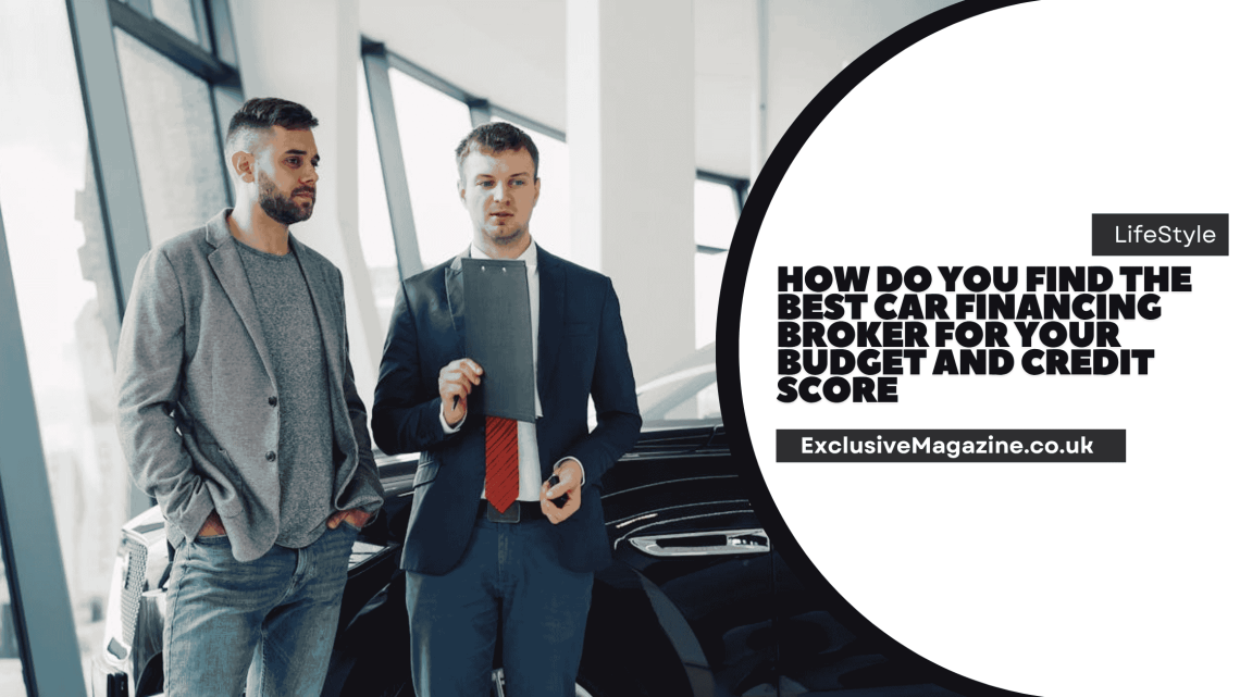 How Do You Find the Best Car Financing Broker for Your Budget and Credit Score