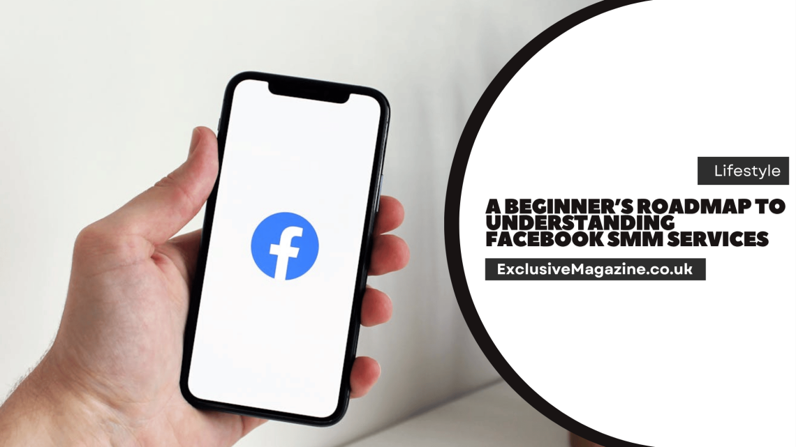 A Beginner’s Roadmap to Understanding Facebook SMM Services