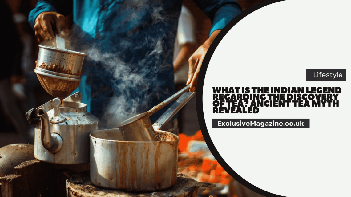 What Is the Indian Legend Regarding the Discovery of Tea?