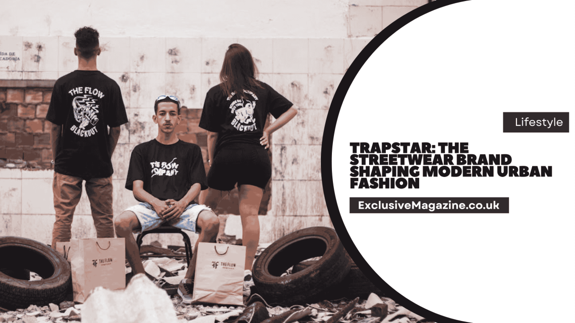 Trapstar: The Streetwear Brand Shaping Modern Urban Fashion