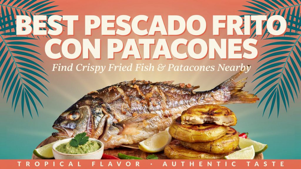 Best Pescado Frito Con Patacones Near Me