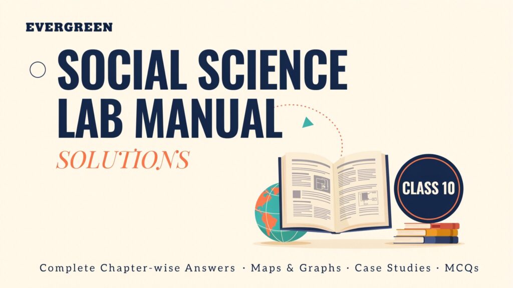 Evergreen Social Science Lab Manual Solutions Class 10 Solutions
