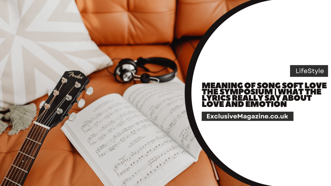 Meaning of Song Soft Love the Symposium
