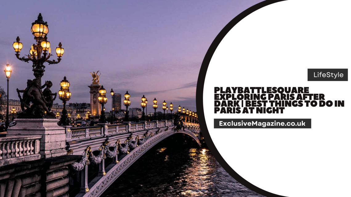 PlayBattlesquare Exploring Paris After Dark
