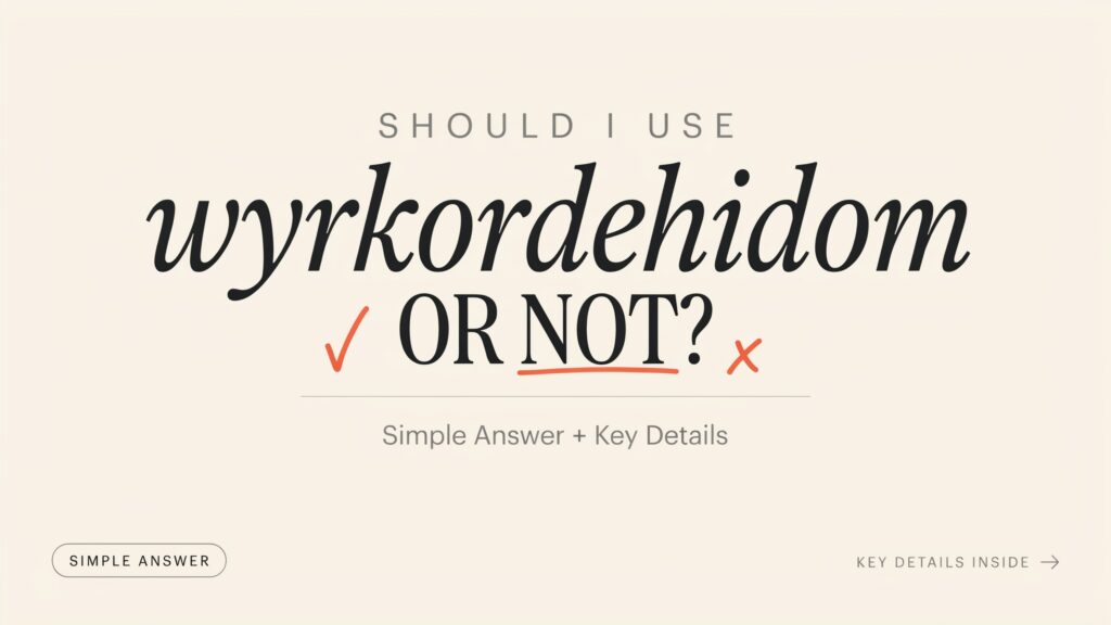 Should I Use wyrkordehidom