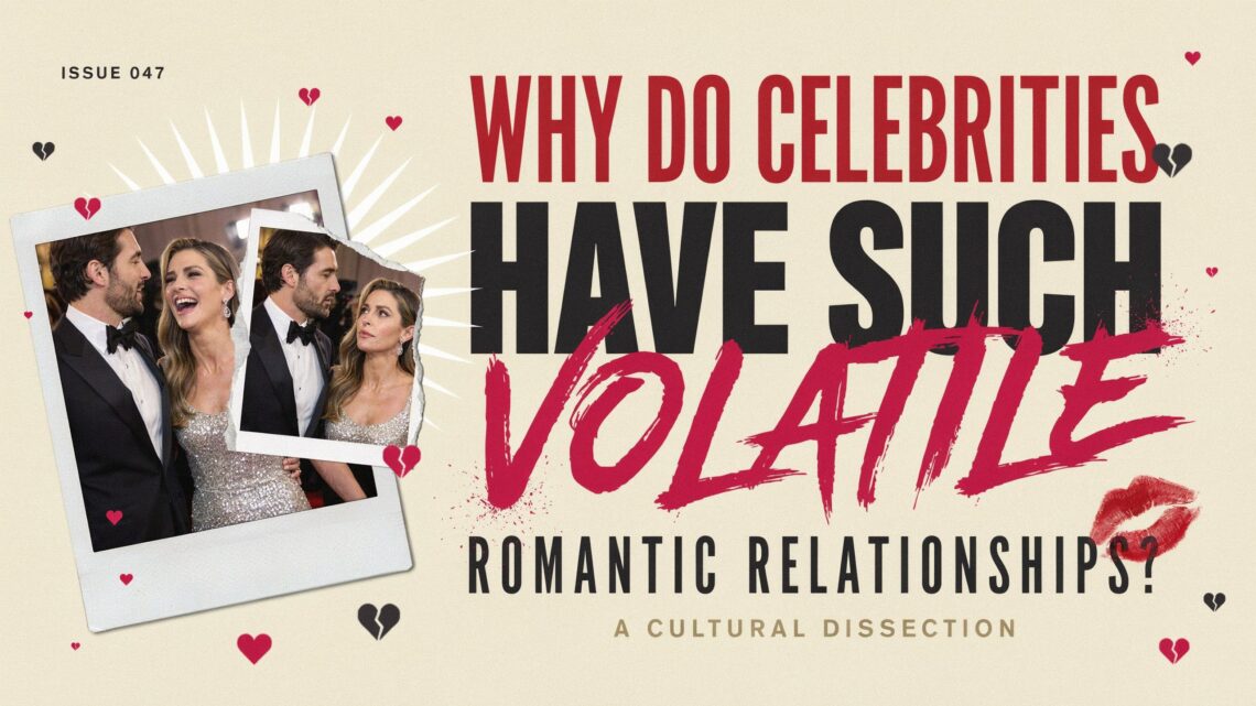 Why Do Celebrities Have Such Volatile Romantic Relationships?