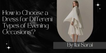 How to Choose a Dress for Different Types of Evening Occasions